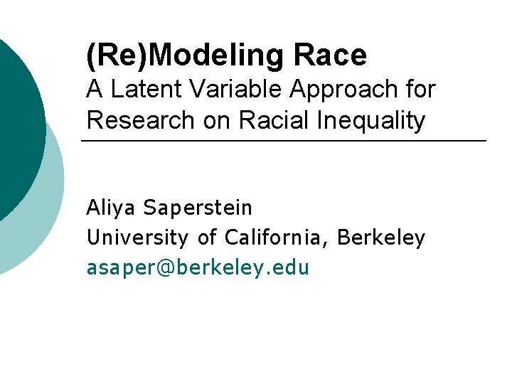 (Re)Modeling Race A Latent Variable Approach for Research on Racial Inequality Aliya Saperstein University