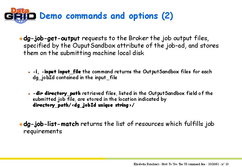 Demo commands and options (2) u dg-job-get-output requests to the Broker the job output Demo commands and options (2) u dg-job-get-output requests to the Broker the job output