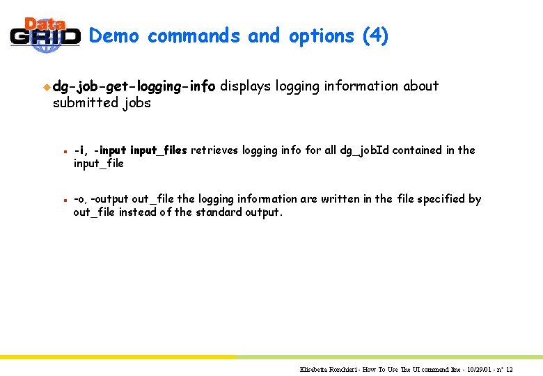 Demo commands and options (4) u dg-job-get-logging-info submitted jobs n n displays logging information Demo commands and options (4) u dg-job-get-logging-info submitted jobs n n displays logging information