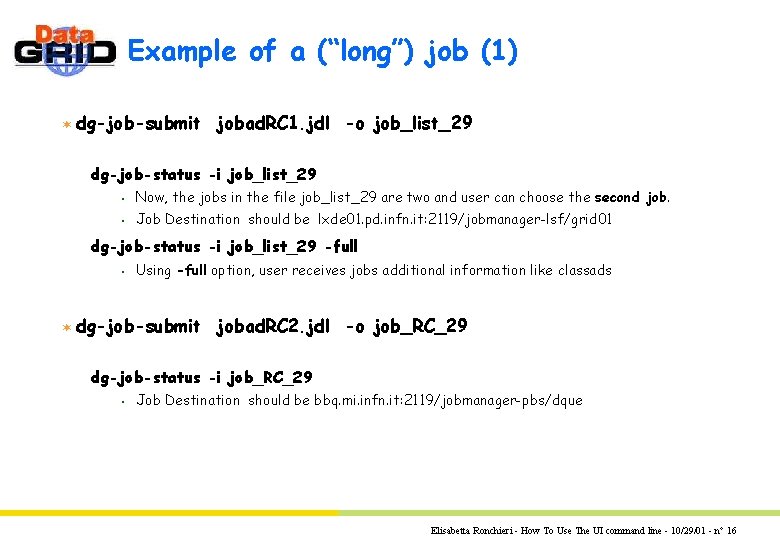 Example of a (“long”) job (1) ¬ dg-job-submit jobad. RC 1. jdl -o job_list_29 Example of a (“long”) job (1) ¬ dg-job-submit jobad. RC 1. jdl -o job_list_29