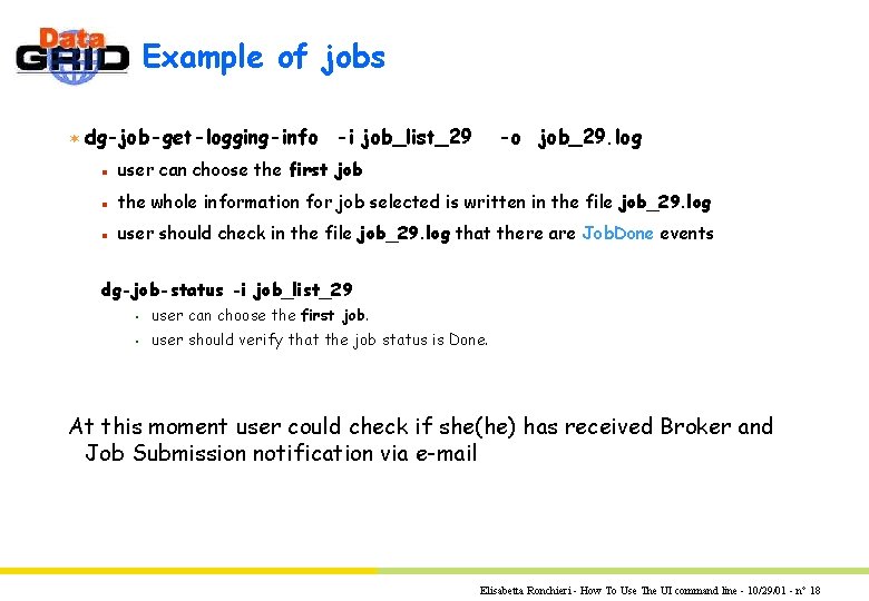 Example of jobs ¬ dg-job-get-logging-info -i job_list_29 -o job_29. log n user can choose Example of jobs ¬ dg-job-get-logging-info -i job_list_29 -o job_29. log n user can choose