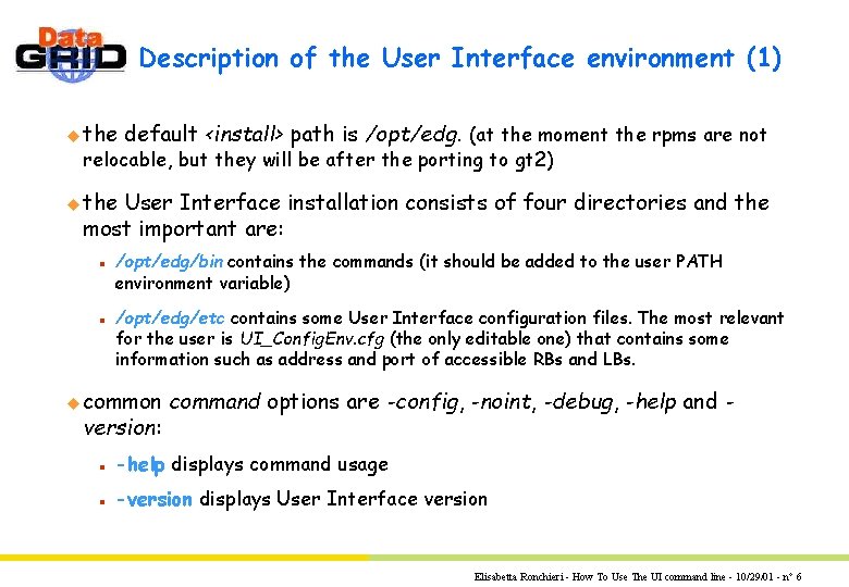 Description of the User Interface environment (1) u the default <install> path is /opt/edg. Description of the User Interface environment (1) u the default <install> path is /opt/edg.