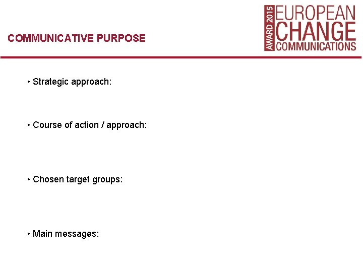 COMMUNICATIVE PURPOSE • Strategic approach: • Course of action / approach: • Chosen target