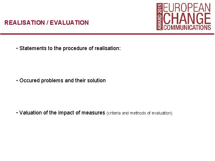 REALISATION / EVALUATION • Statements to the procedure of realisation: • Occured problems and