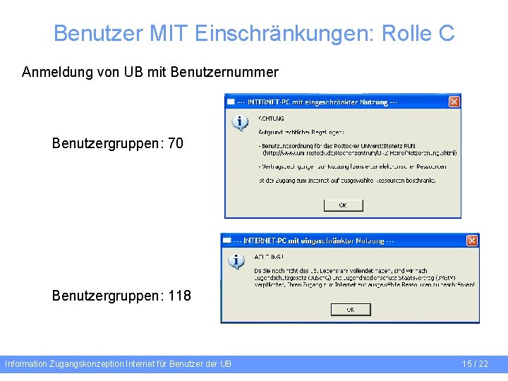 Benutzer MIT Einschränkungen: Rolle C Anmeldung von UB mit Benutzernummer Benutzergruppen: 70 Benutzergruppen: 118