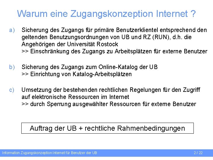 Warum eine Zugangskonzeption Internet ? a) Sicherung des Zugangs für primäre Benutzerklientel entsprechend den