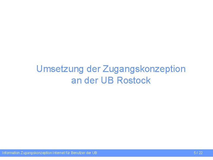 Umsetzung der Zugangskonzeption an der UB Rostock Information Zugangskonzeption Internet für Benutzer der UB