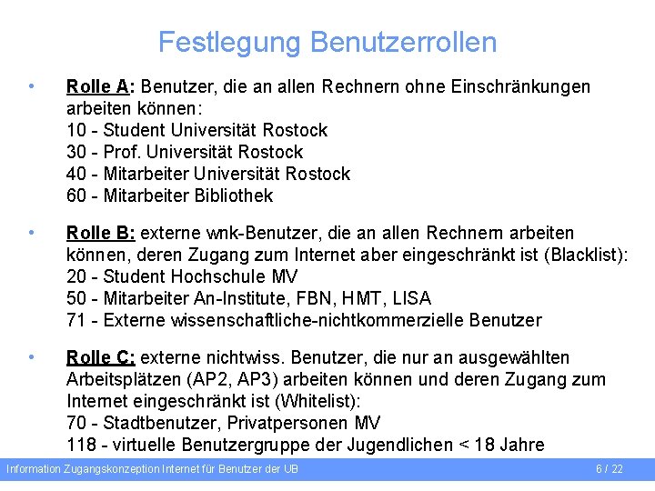 Festlegung Benutzerrollen • Rolle A: Benutzer, die an allen Rechnern ohne Einschränkungen arbeiten können: