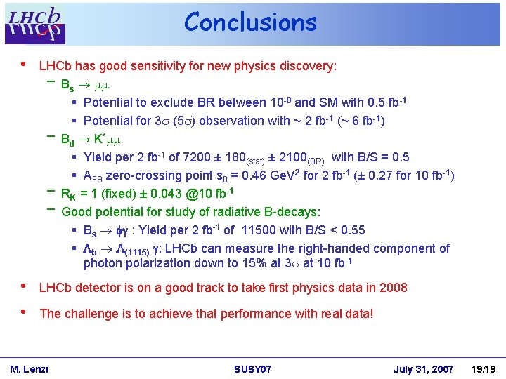 Conclusions • LHCb has good sensitivity for new physics discovery: Bs § Potential to