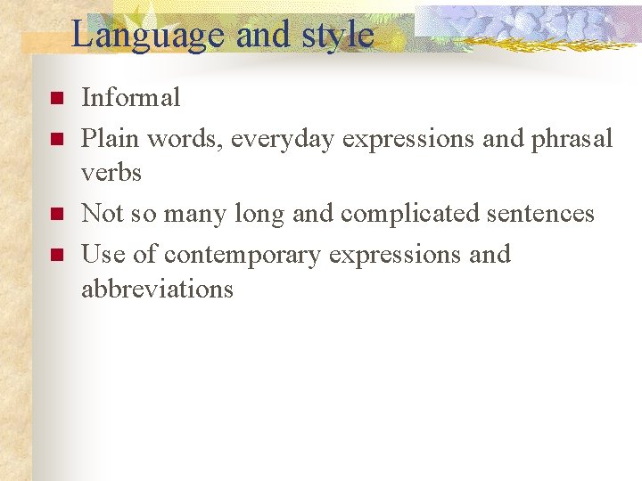 Language and style n n Informal Plain words, everyday expressions and phrasal verbs Not
