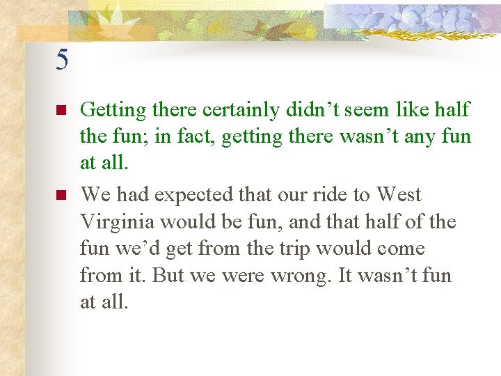 5 n n Getting there certainly didn’t seem like half the fun; in fact,