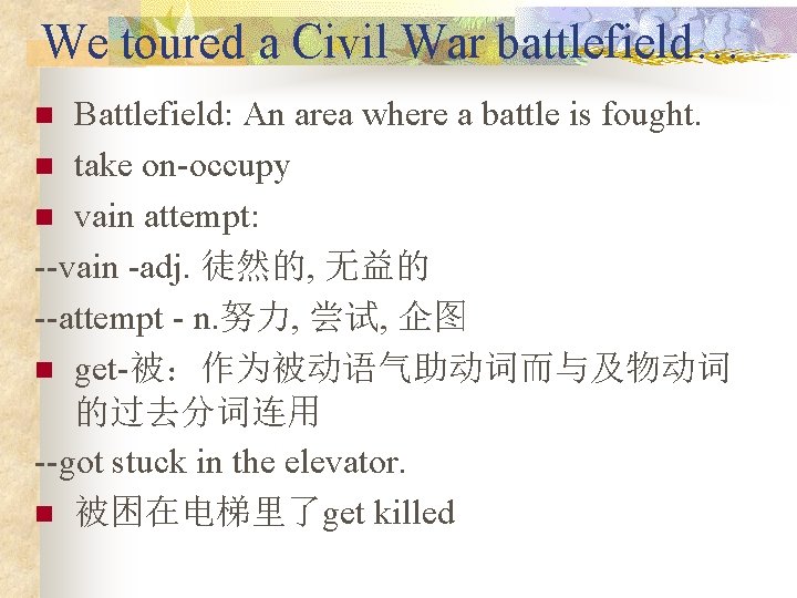 We toured a Civil War battlefield… Battlefield: An area where a battle is fought.