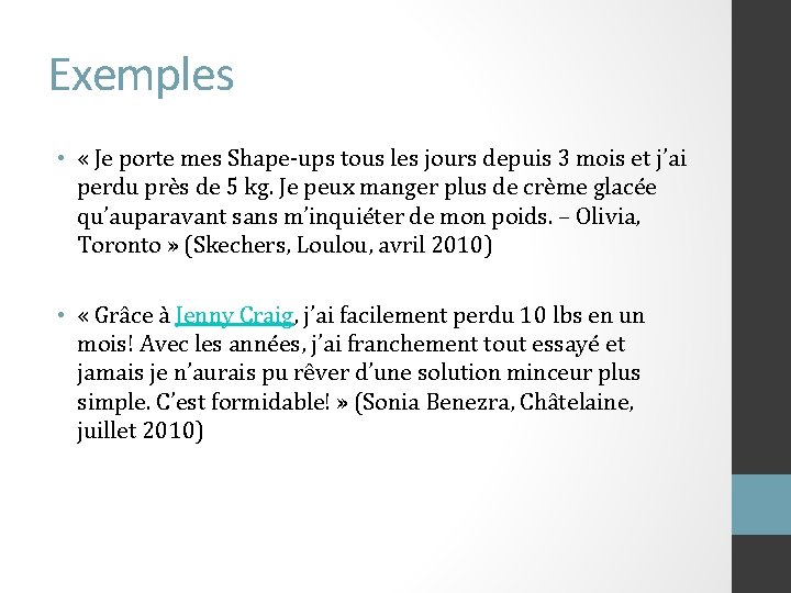 Exemples • « Je porte mes Shape-ups tous les jours depuis 3 mois et