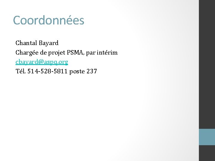 Coordonnées Chantal Bayard Chargée de projet PSMA, par intérim cbayard@aspq. org Tél. 514 -528