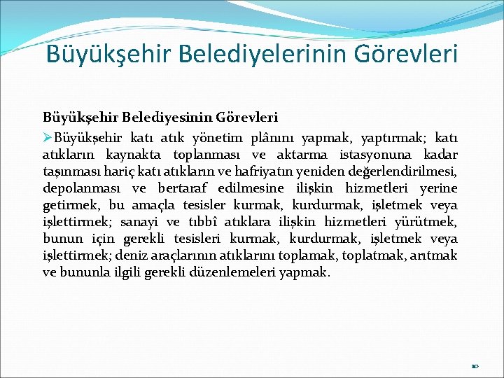 Büyükşehir Belediyelerinin Görevleri Büyükşehir Belediyesinin Görevleri ØBüyükşehir katı atık yönetim plânını yapmak, yaptırmak; katı Büyükşehir Belediyelerinin Görevleri Büyükşehir Belediyesinin Görevleri ØBüyükşehir katı atık yönetim plânını yapmak, yaptırmak; katı