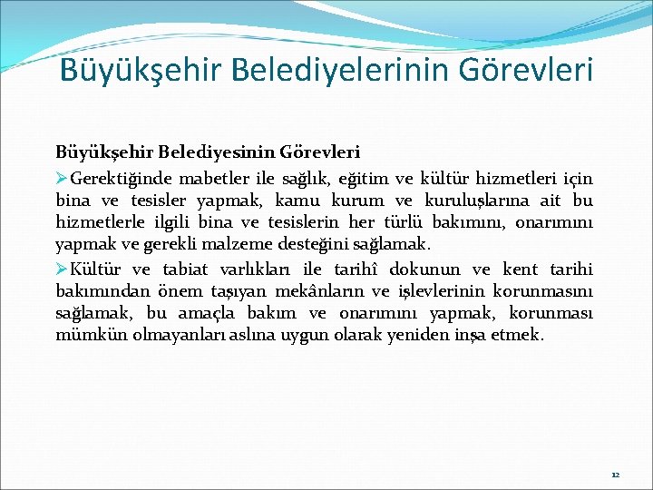 Büyükşehir Belediyelerinin Görevleri Büyükşehir Belediyesinin Görevleri ØGerektiğinde mabetler ile sağlık, eğitim ve kültür hizmetleri Büyükşehir Belediyelerinin Görevleri Büyükşehir Belediyesinin Görevleri ØGerektiğinde mabetler ile sağlık, eğitim ve kültür hizmetleri