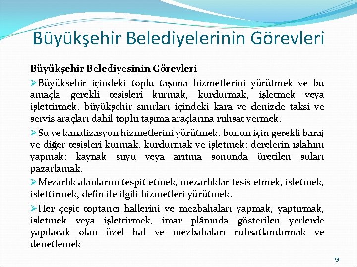 Büyükşehir Belediyelerinin Görevleri Büyükşehir Belediyesinin Görevleri ØBüyükşehir içindeki toplu taşıma hizmetlerini yürütmek ve bu Büyükşehir Belediyelerinin Görevleri Büyükşehir Belediyesinin Görevleri ØBüyükşehir içindeki toplu taşıma hizmetlerini yürütmek ve bu
