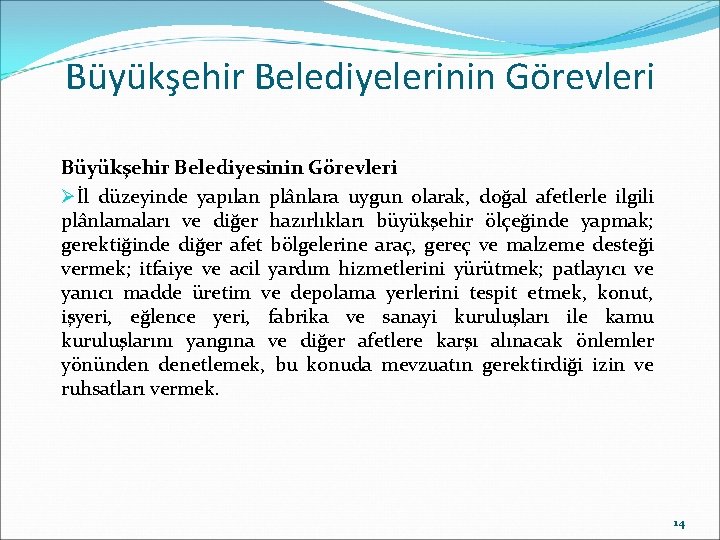 Büyükşehir Belediyelerinin Görevleri Büyükşehir Belediyesinin Görevleri Øİl düzeyinde yapılan plânlara uygun olarak, doğal afetlerle Büyükşehir Belediyelerinin Görevleri Büyükşehir Belediyesinin Görevleri Øİl düzeyinde yapılan plânlara uygun olarak, doğal afetlerle