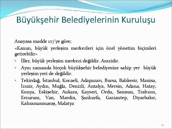 Büyükşehir Belediyelerinin Kuruluşu Anayasa madde 127’ye göre; «Kanun, büyük yerleşim merkezleri için özel yönetim Büyükşehir Belediyelerinin Kuruluşu Anayasa madde 127’ye göre; «Kanun, büyük yerleşim merkezleri için özel yönetim