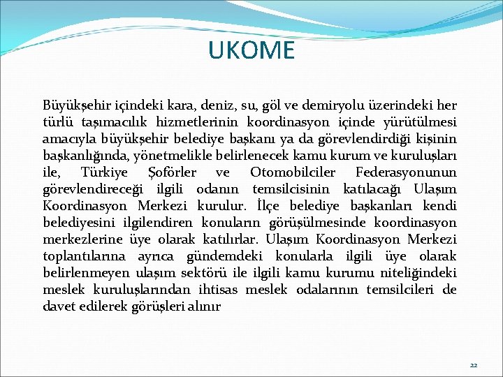UKOME Büyükşehir içindeki kara, deniz, su, göl ve demiryolu üzerindeki her türlü taşımacılık hizmetlerinin UKOME Büyükşehir içindeki kara, deniz, su, göl ve demiryolu üzerindeki her türlü taşımacılık hizmetlerinin