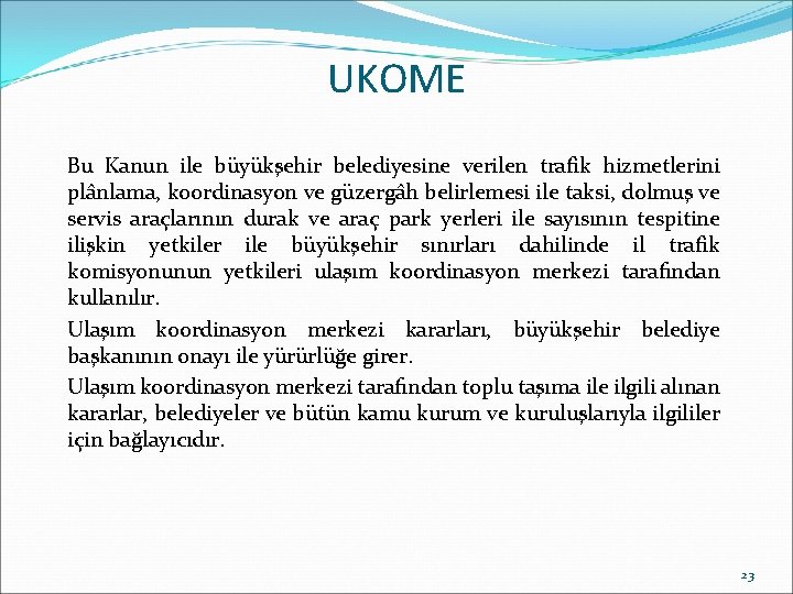 UKOME Bu Kanun ile büyükşehir belediyesine verilen trafik hizmetlerini plânlama, koordinasyon ve güzergâh belirlemesi UKOME Bu Kanun ile büyükşehir belediyesine verilen trafik hizmetlerini plânlama, koordinasyon ve güzergâh belirlemesi