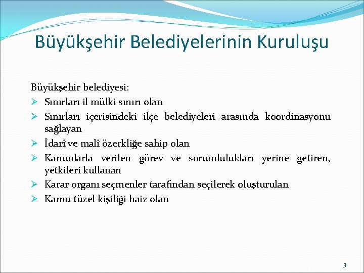 Büyükşehir Belediyelerinin Kuruluşu Büyükşehir belediyesi: Ø Sınırları il mülki sınırı olan Ø Sınırları içerisindeki Büyükşehir Belediyelerinin Kuruluşu Büyükşehir belediyesi: Ø Sınırları il mülki sınırı olan Ø Sınırları içerisindeki