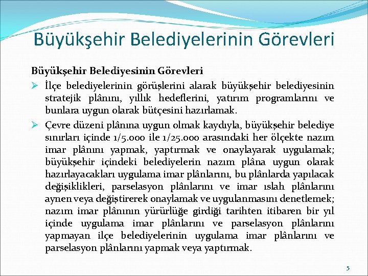 Büyükşehir Belediyelerinin Görevleri Büyükşehir Belediyesinin Görevleri Ø İlçe belediyelerinin görüşlerini alarak büyükşehir belediyesinin stratejik Büyükşehir Belediyelerinin Görevleri Büyükşehir Belediyesinin Görevleri Ø İlçe belediyelerinin görüşlerini alarak büyükşehir belediyesinin stratejik