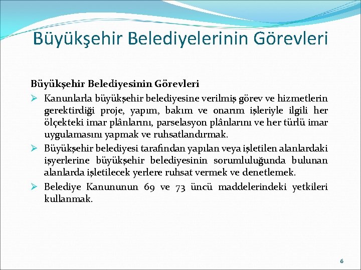 Büyükşehir Belediyelerinin Görevleri Büyükşehir Belediyesinin Görevleri Ø Kanunlarla büyükşehir belediyesine verilmiş görev ve hizmetlerin Büyükşehir Belediyelerinin Görevleri Büyükşehir Belediyesinin Görevleri Ø Kanunlarla büyükşehir belediyesine verilmiş görev ve hizmetlerin