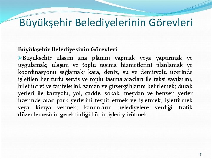Büyükşehir Belediyelerinin Görevleri Büyükşehir Belediyesinin Görevleri ØBüyükşehir ulaşım ana plânını yapmak veya yaptırmak ve Büyükşehir Belediyelerinin Görevleri Büyükşehir Belediyesinin Görevleri ØBüyükşehir ulaşım ana plânını yapmak veya yaptırmak ve