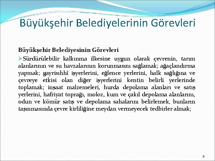 Büyükşehir Belediyelerinin Görevleri Büyükşehir Belediyesinin Görevleri ØSürdürülebilir kalkınma ilkesine uygun olarak çevrenin, tarım alanlarının Büyükşehir Belediyelerinin Görevleri Büyükşehir Belediyesinin Görevleri ØSürdürülebilir kalkınma ilkesine uygun olarak çevrenin, tarım alanlarının
