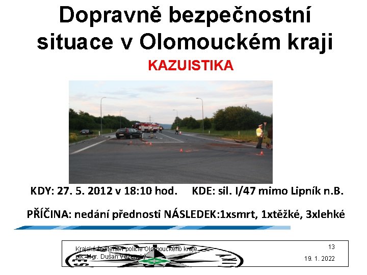 Dopravně bezpečnostní situace v Olomouckém kraji KAZUISTIKA KDY: 27. 5. 2012 v 18: 10