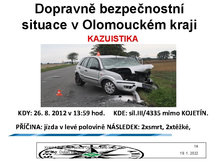 Dopravně bezpečnostní situace v Olomouckém kraji KAZUISTIKA KDY: 26. 8. 2012 v 13: 59