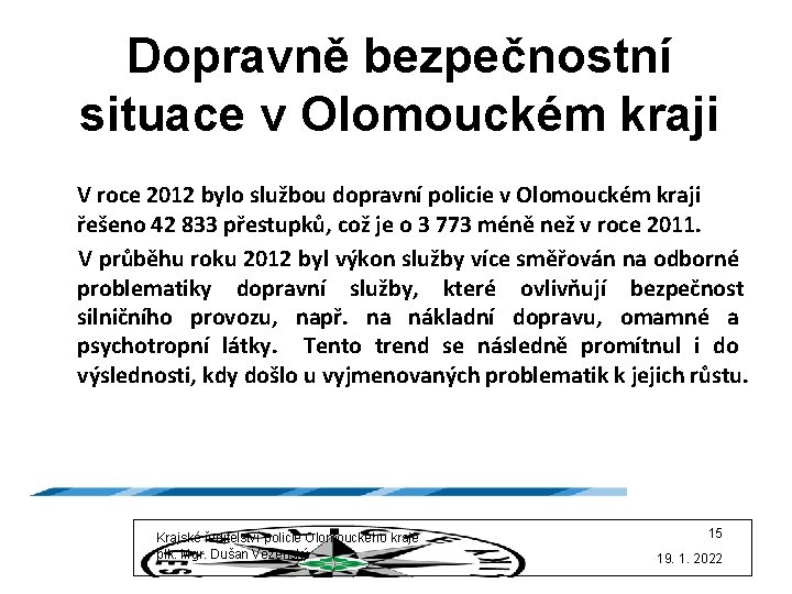 Dopravně bezpečnostní situace v Olomouckém kraji V roce 2012 bylo službou dopravní policie v