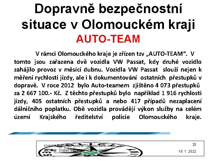 Dopravně bezpečnostní situace v Olomouckém kraji AUTO-TEAM V rámci Olomouckého kraje je zřízen tzv