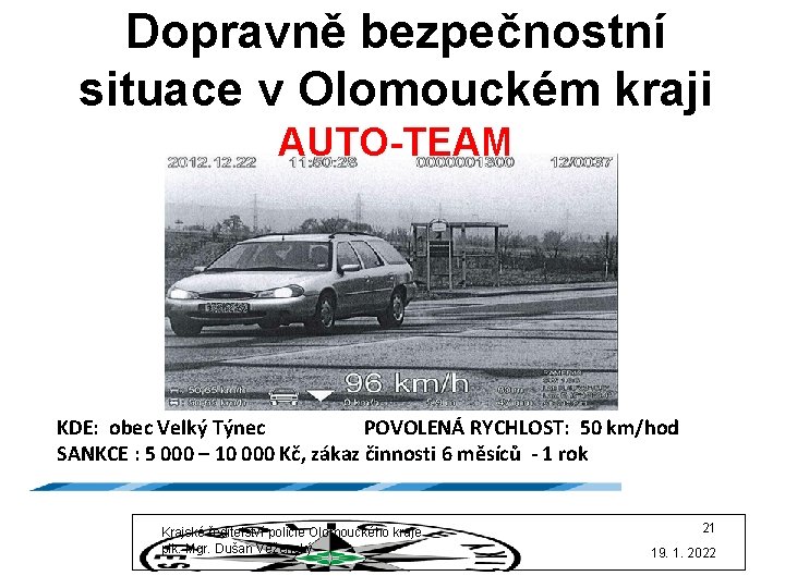 Dopravně bezpečnostní situace v Olomouckém kraji AUTO-TEAM KDE: obec Velký Týnec POVOLENÁ RYCHLOST: 50