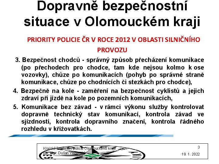 Dopravně bezpečnostní situace v Olomouckém kraji PRIORITY POLICIE ČR V ROCE 2012 V OBLASTI