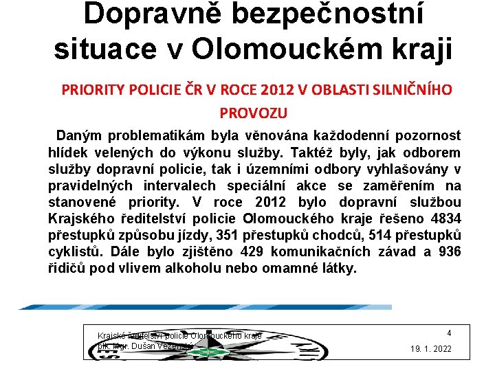 Dopravně bezpečnostní situace v Olomouckém kraji PRIORITY POLICIE ČR V ROCE 2012 V OBLASTI