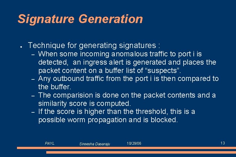 Signature Generation ● Technique for generating signatures : – – When some incoming anomalous