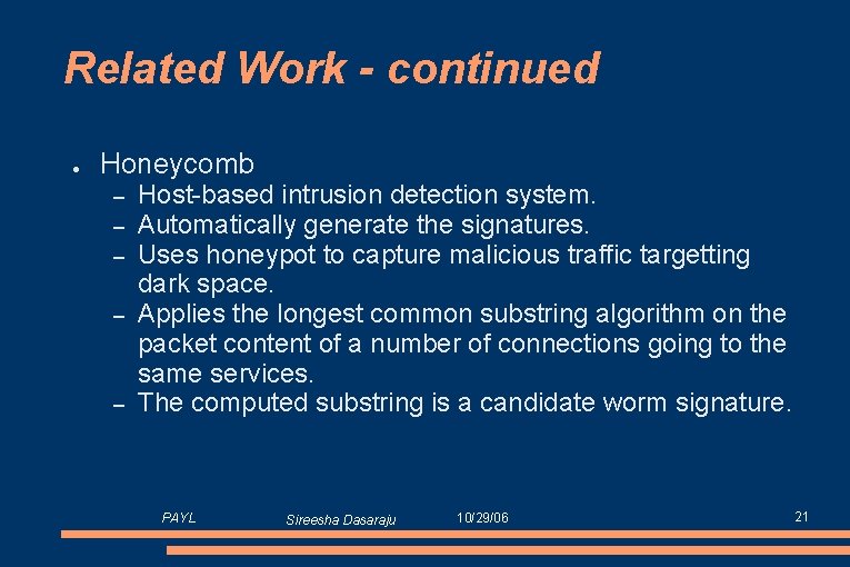 Related Work - continued ● Honeycomb – – – Host-based intrusion detection system. Automatically