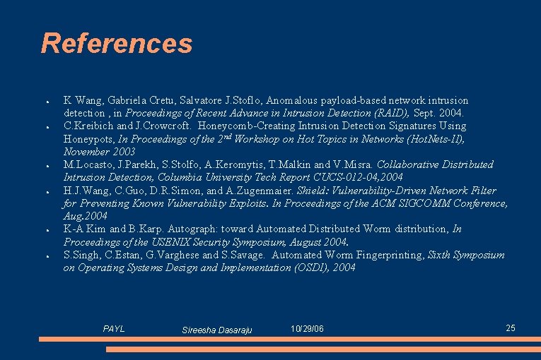 References ● ● ● K Wang, Gabriela Cretu, Salvatore J. Stoflo, Anomalous payload-based network