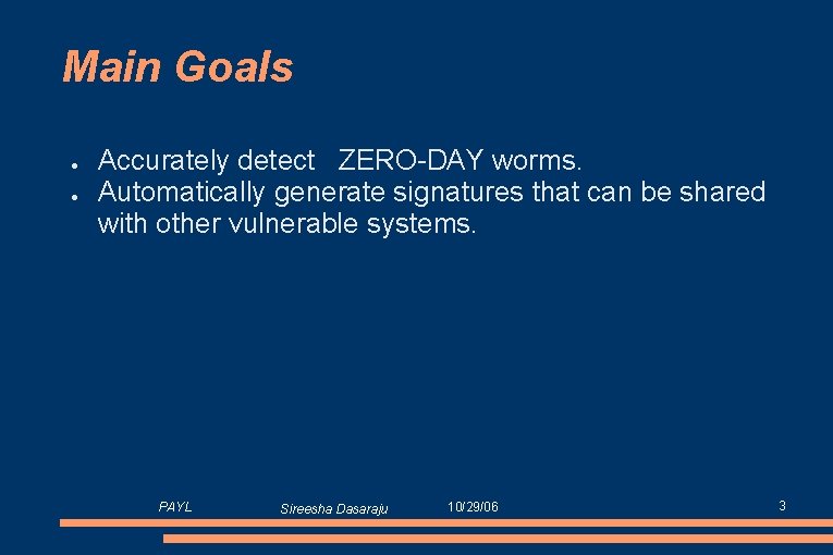 Main Goals ● ● Accurately detect ZERO-DAY worms. Automatically generate signatures that can be