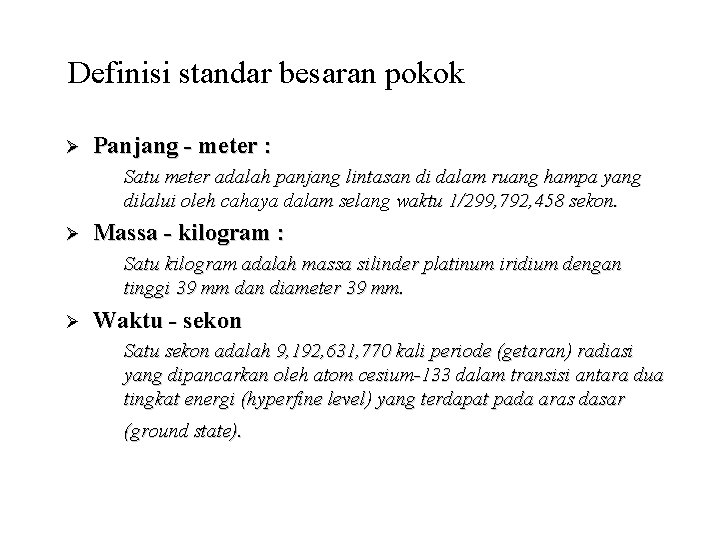 Definisi standar besaran pokok Ø Panjang - meter : Satu meter adalah panjang lintasan