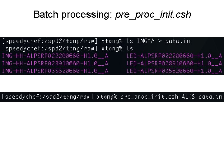 Batch processing: pre_proc_init. csh Batch processing: pre_proc_init. csh