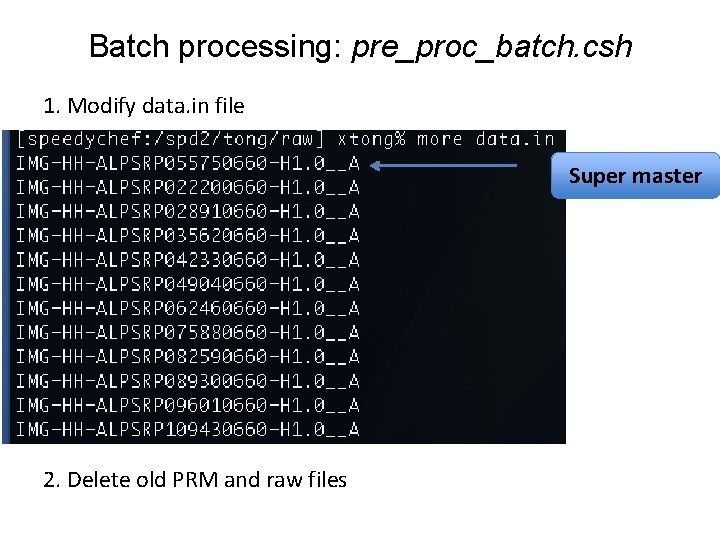 Batch processing: pre_proc_batch. csh 1. Modify data. in file Super master 2. Delete old Batch processing: pre_proc_batch. csh 1. Modify data. in file Super master 2. Delete old
