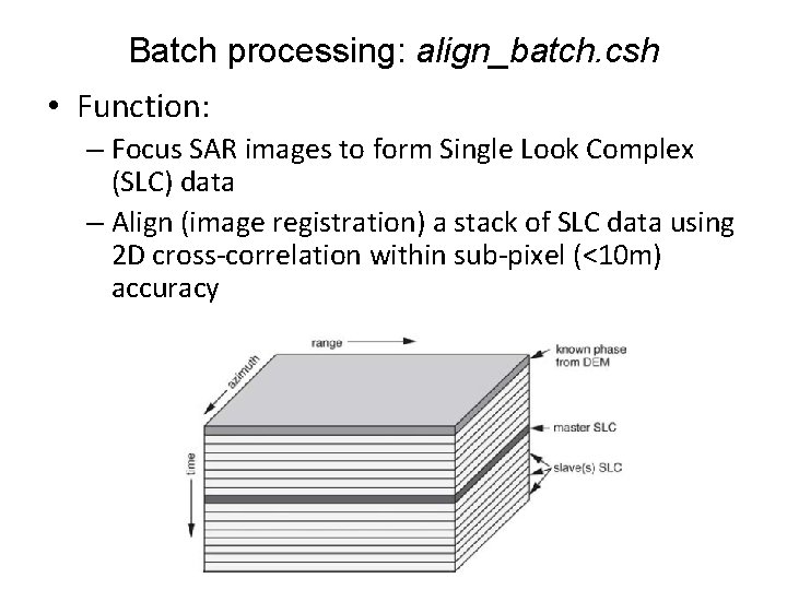 Batch processing: align_batch. csh • Function: – Focus SAR images to form Single Look Batch processing: align_batch. csh • Function: – Focus SAR images to form Single Look