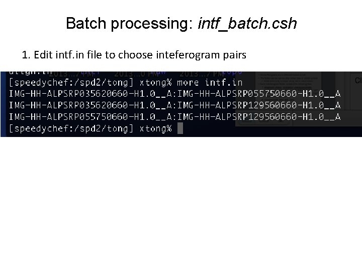 Batch processing: intf_batch. csh 1. Edit intf. in file to choose inteferogram pairs Batch processing: intf_batch. csh 1. Edit intf. in file to choose inteferogram pairs