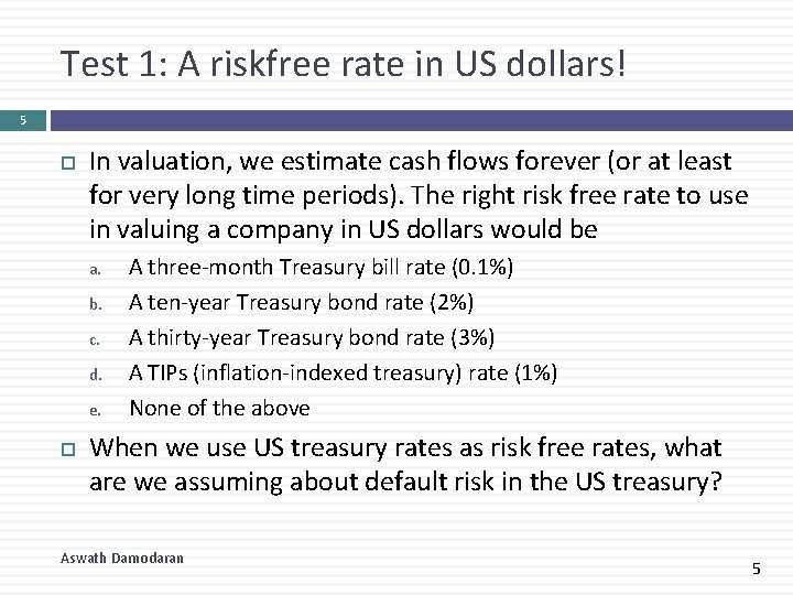 Test 1: A riskfree rate in US dollars! 5 In valuation, we estimate cash