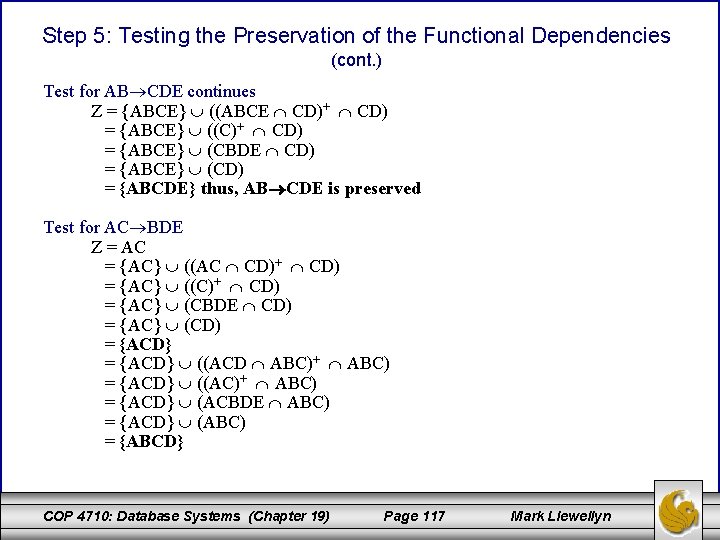 Step 5: Testing the Preservation of the Functional Dependencies (cont. ) Test for AB Step 5: Testing the Preservation of the Functional Dependencies (cont. ) Test for AB