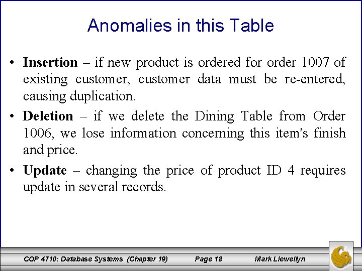 Anomalies in this Table • Insertion – if new product is ordered for order
