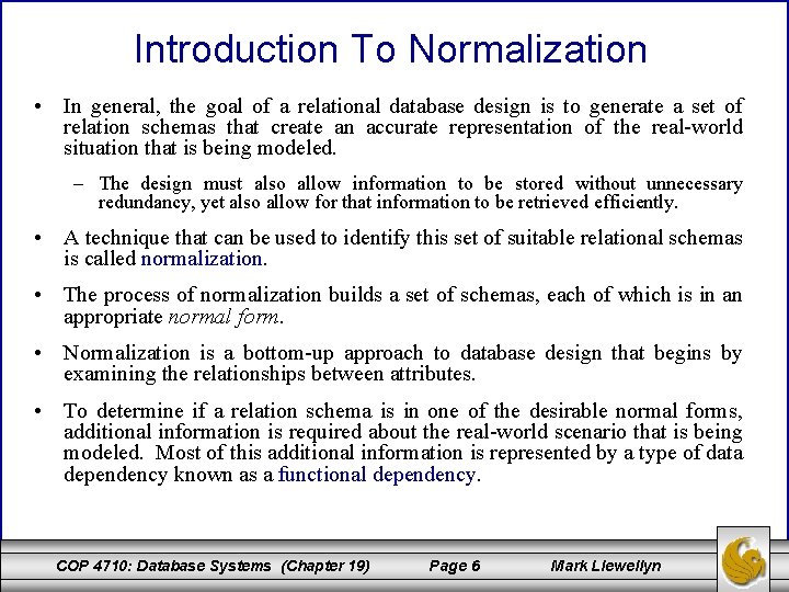 Introduction To Normalization • In general, the goal of a relational database design is